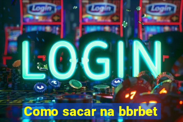 Como sacar na bbrbet